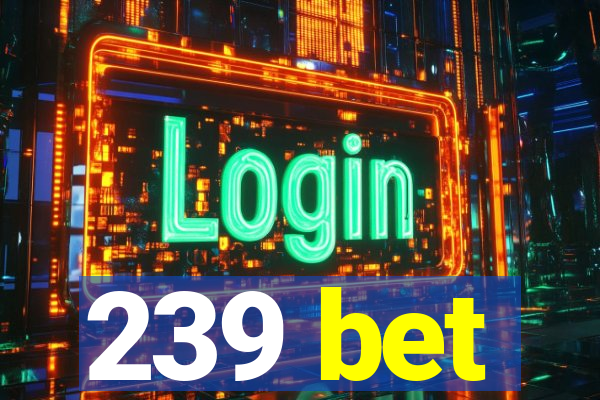 239 bet